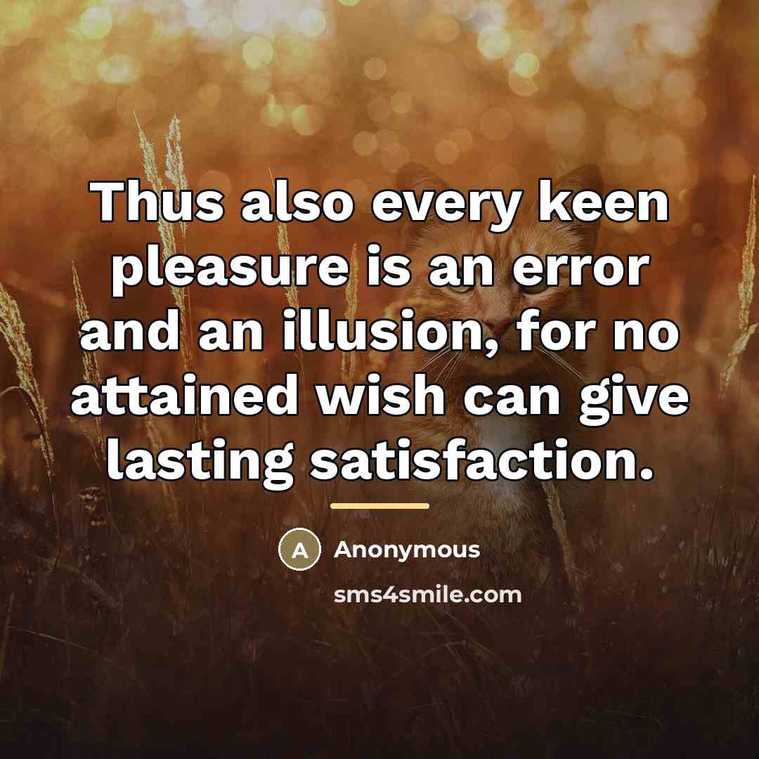 “Thus also every keen pleasure is an error and an…” quote by Anonymous