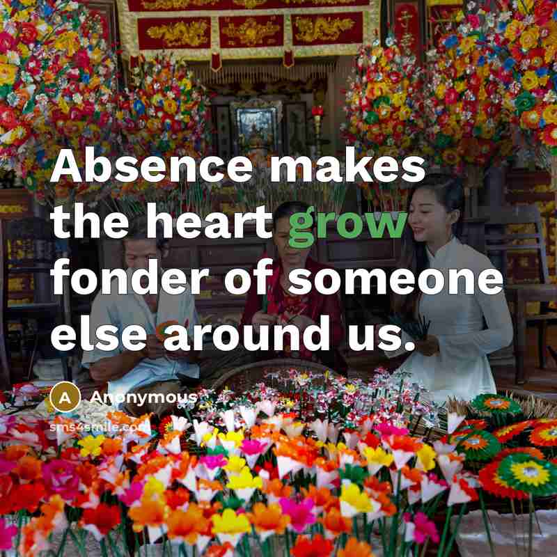 “Absence makes the heart grow fonder of someone else around…” quote by Anonymous
