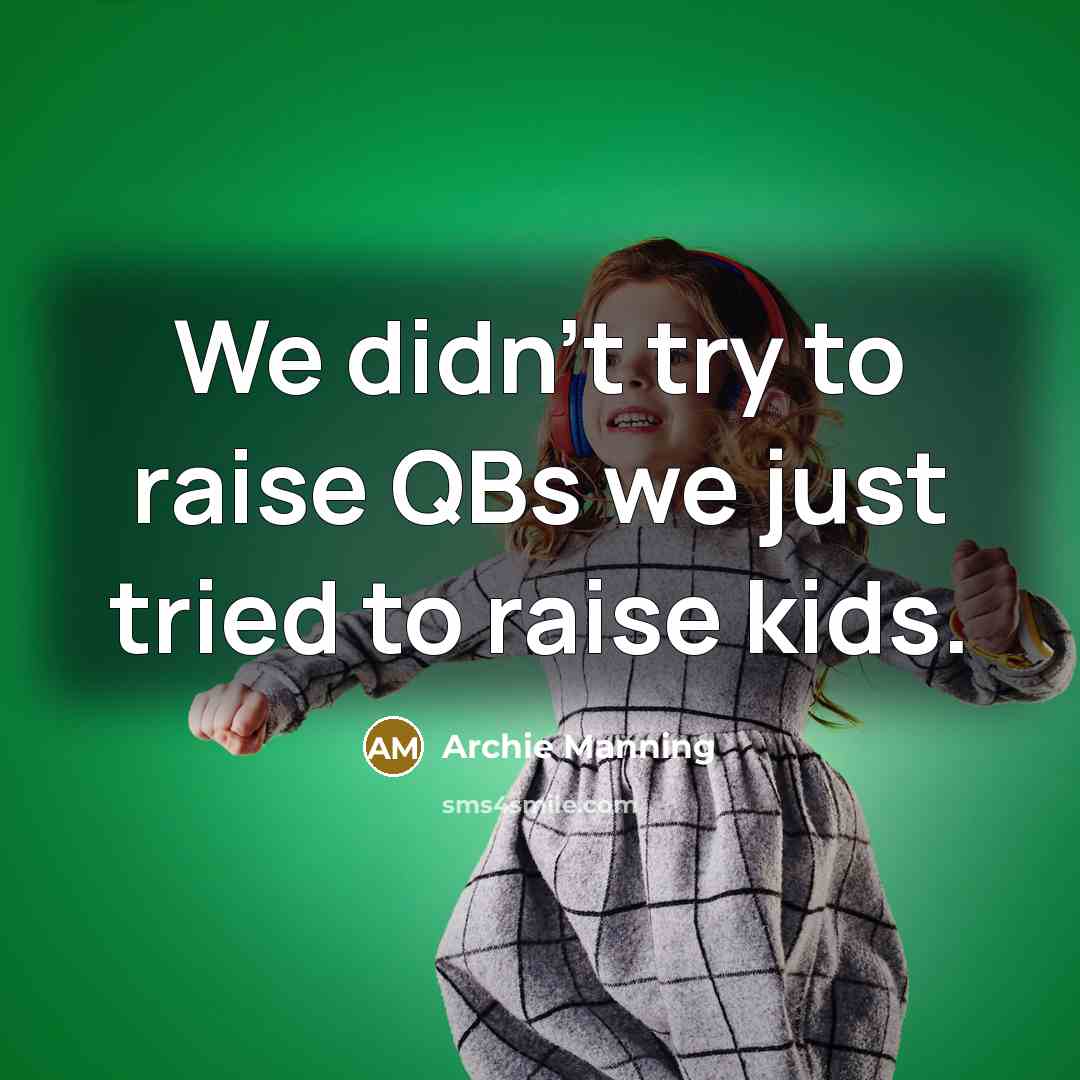 “We didn't try to raise QBs we just tried to…” quote by Archie Manning