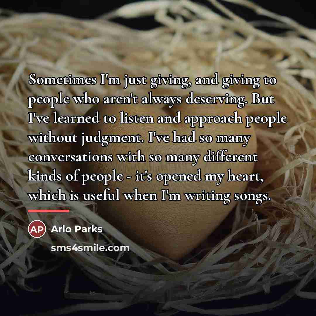 “Sometimes I'm just giving, and giving to people who aren't…” quote by Arlo Parks