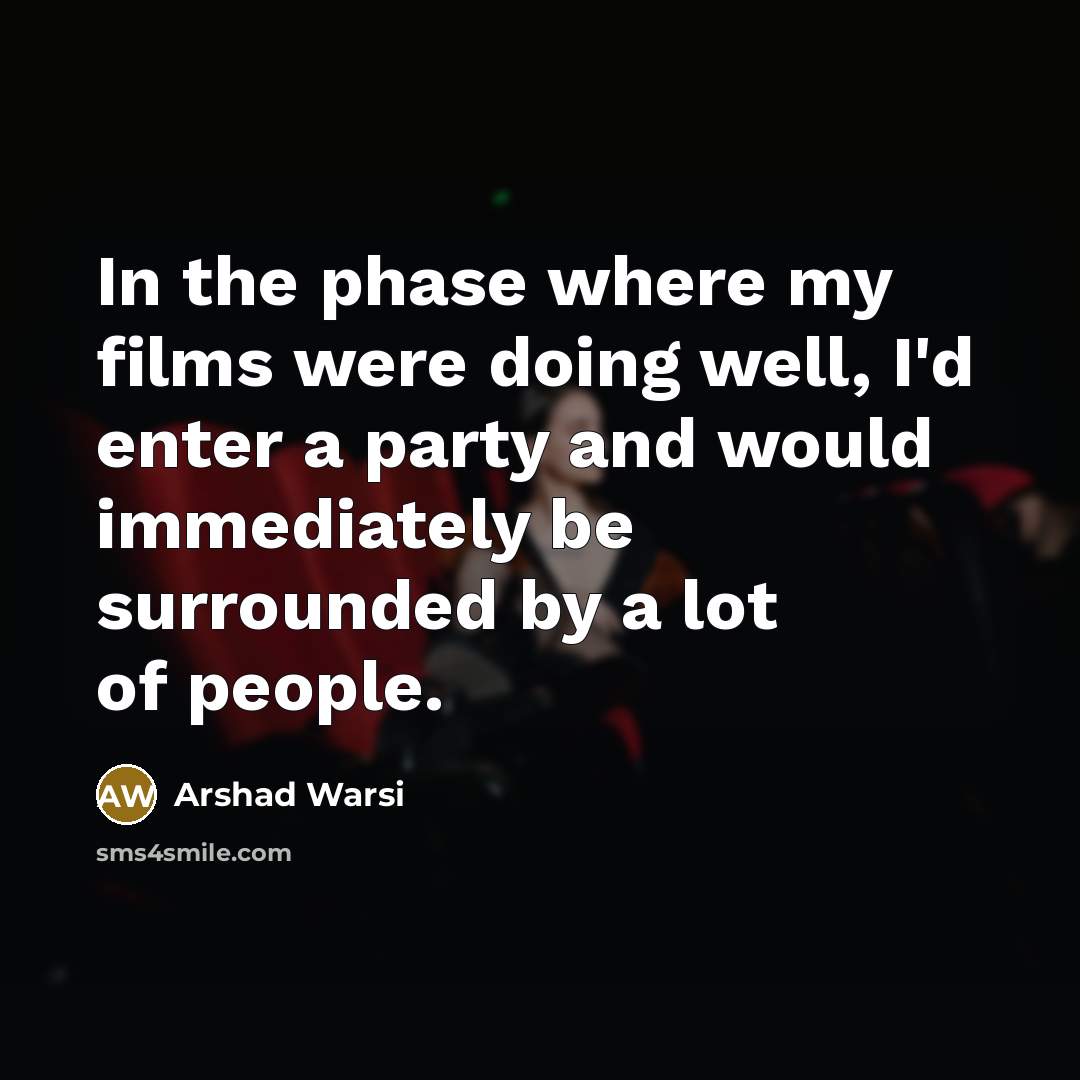 “In the phase where my films were doing well, I'd…” quote by Arshad Warsi