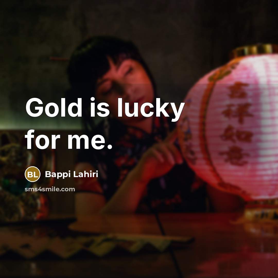 “Gold is lucky for me.…” quote by Bappi Lahiri