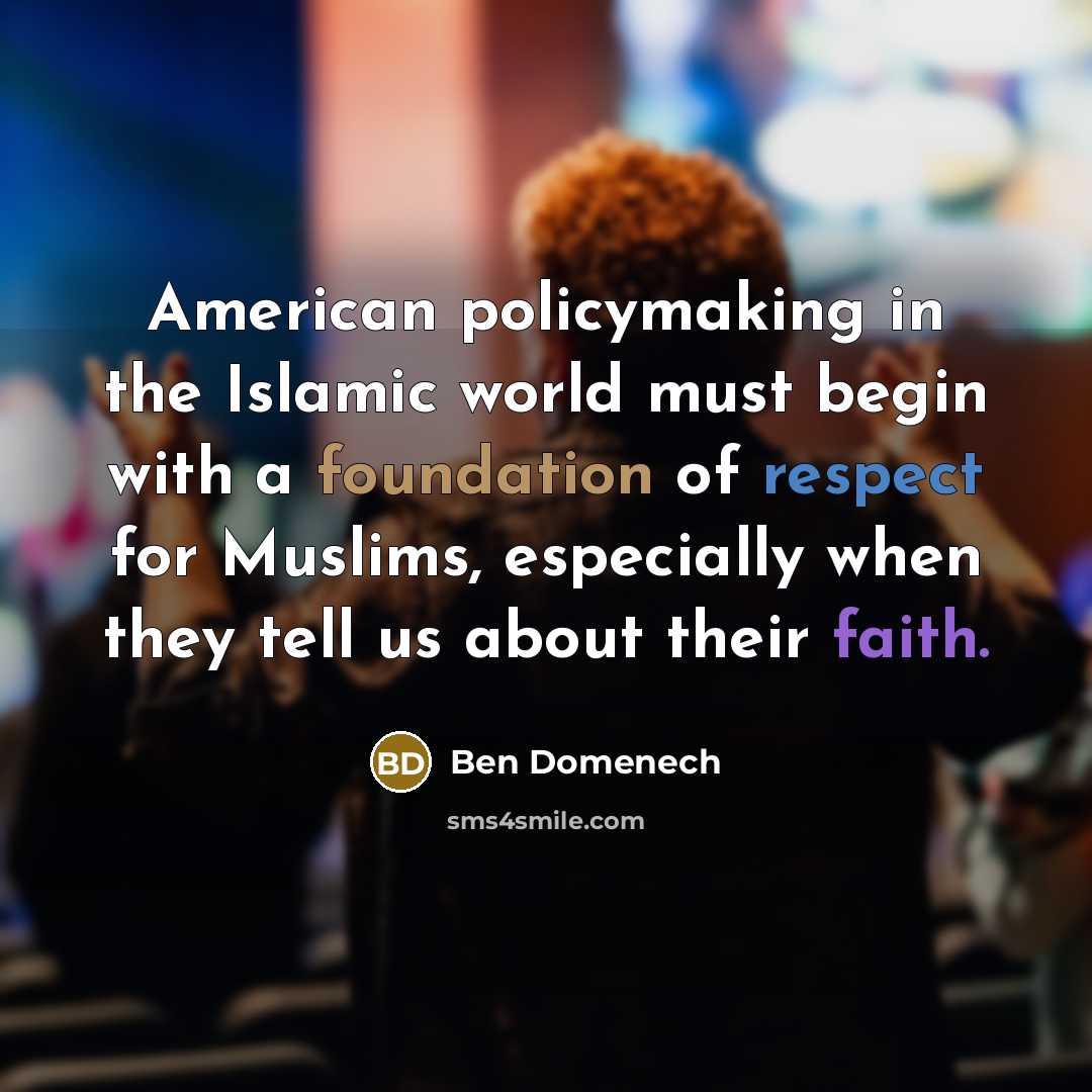 “American policymaking in the Islamic world must begin with a…” quote by Ben Domenech