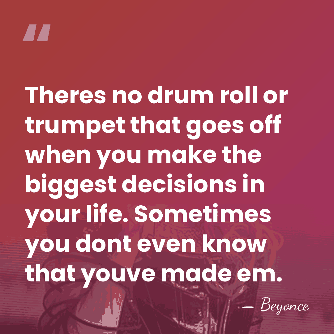 Theres no drum roll or trumpet that goes off when you make&hellip; - Beyonce