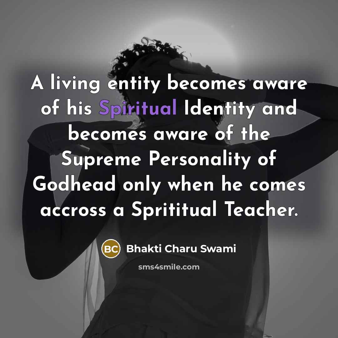 “A living entity becomes aware of his Spiritual Identity and…” quote by Bhakti Charu Swami
