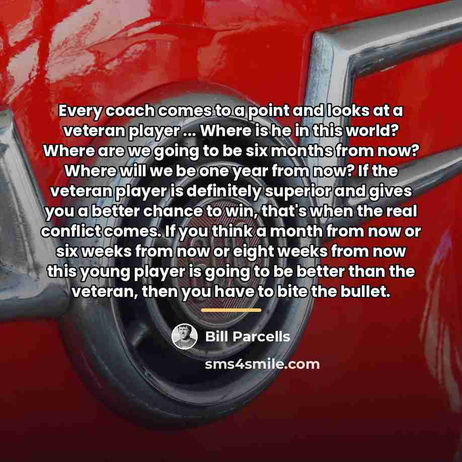 “Every coach comes to a point and looks at a…” quote by Bill Parcells