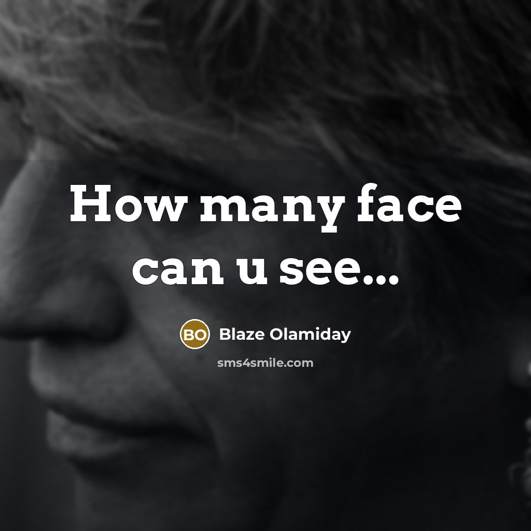 “How many face can u see...” quote by Blaze Olamiday