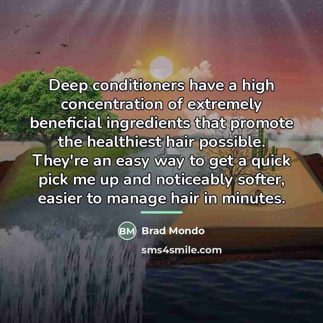 “Deep conditioners have a high concentration of extremely beneficial ingredients…” quote by Brad Mondo