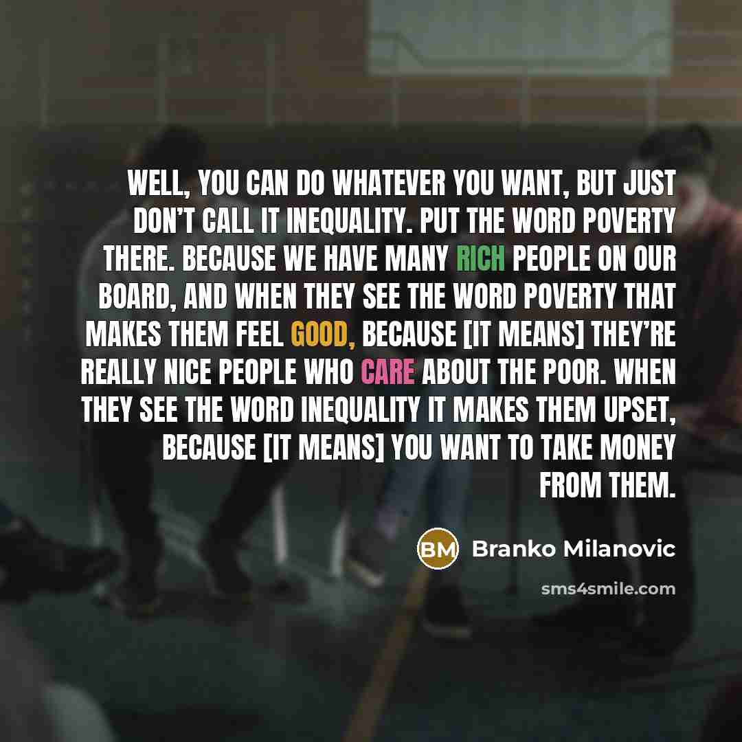 “Well, you can do whatever you want, but just don’t…” quote by Branko Milanovic
