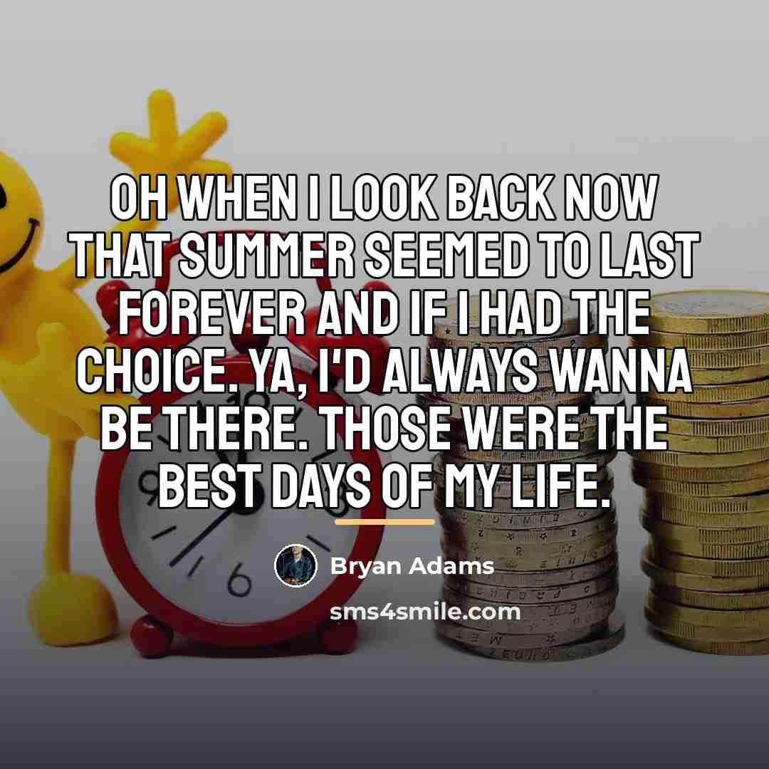 “Oh when I look back now that summer seemed to…” quote by Bryan Adams