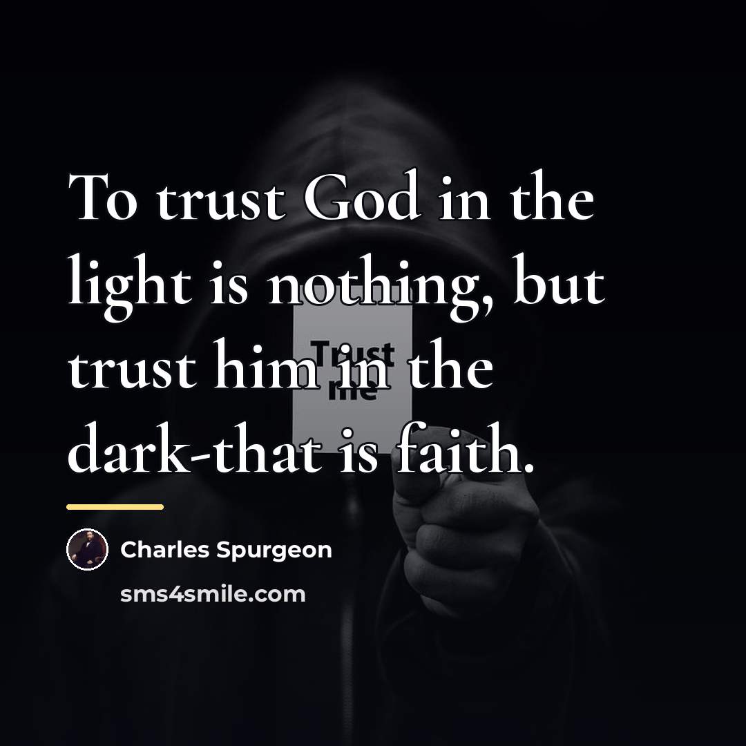 “To trust God in the light is nothing, but trust…” quote by Charles Spurgeon