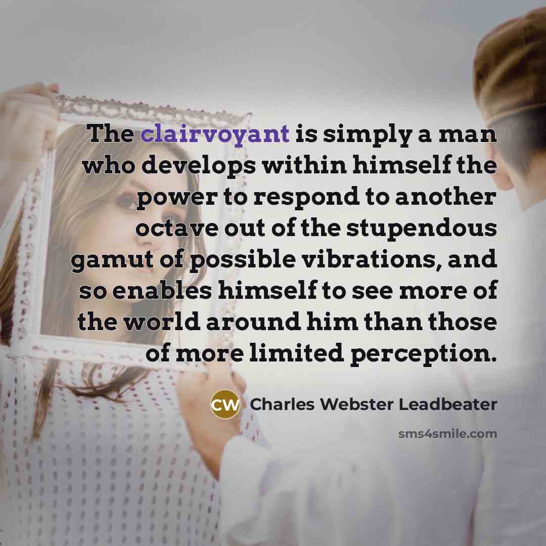 “The clairvoyant is simply a man who develops within himself…” quote by Charles Webster Leadbeater