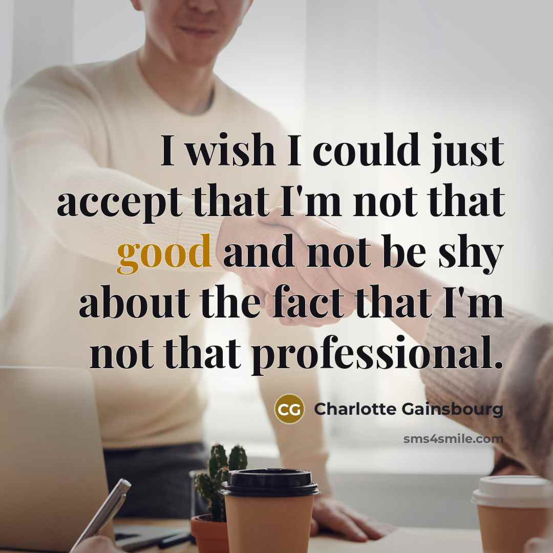 “I wish I could just accept that I'm not that…” quote by Charlotte Gainsbourg