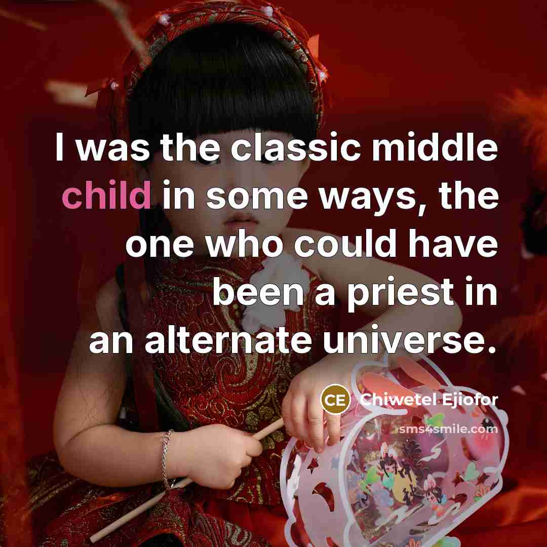 “I was the classic middle child in some ways, the…” quote by Chiwetel Ejiofor