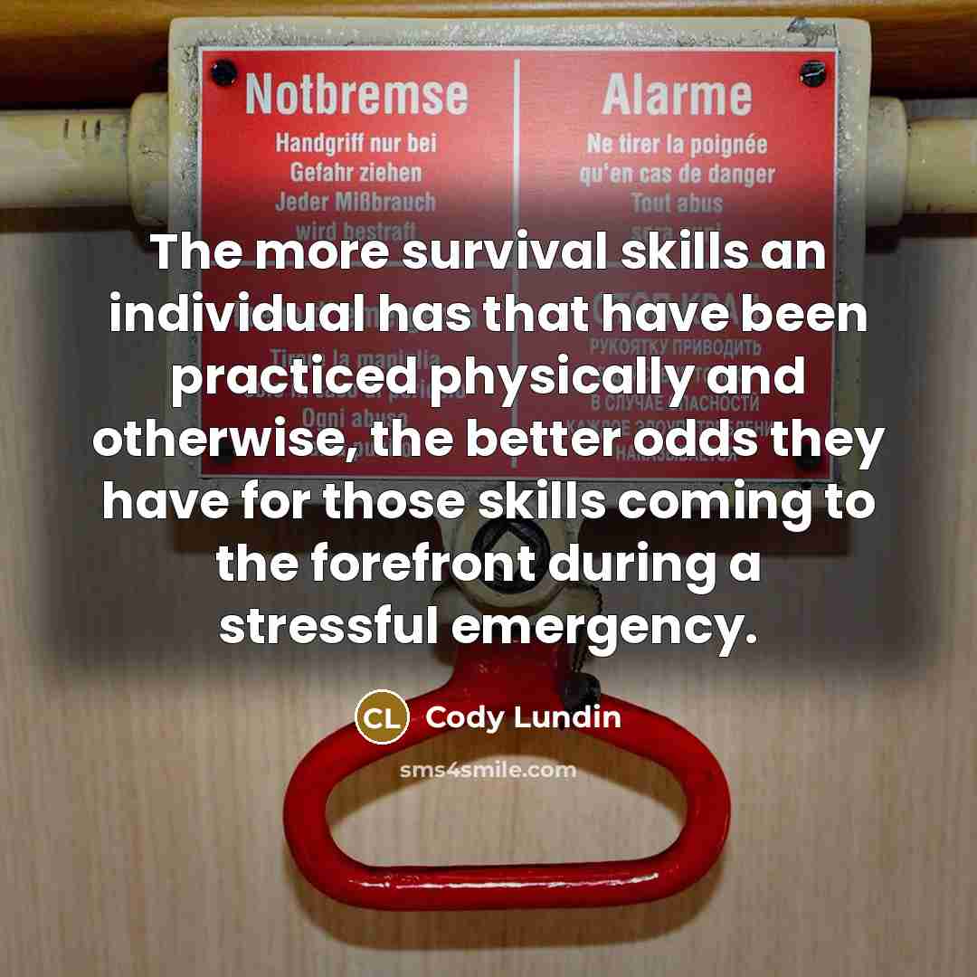 “The more survival skills an individual has that have been…” quote by Cody Lundin