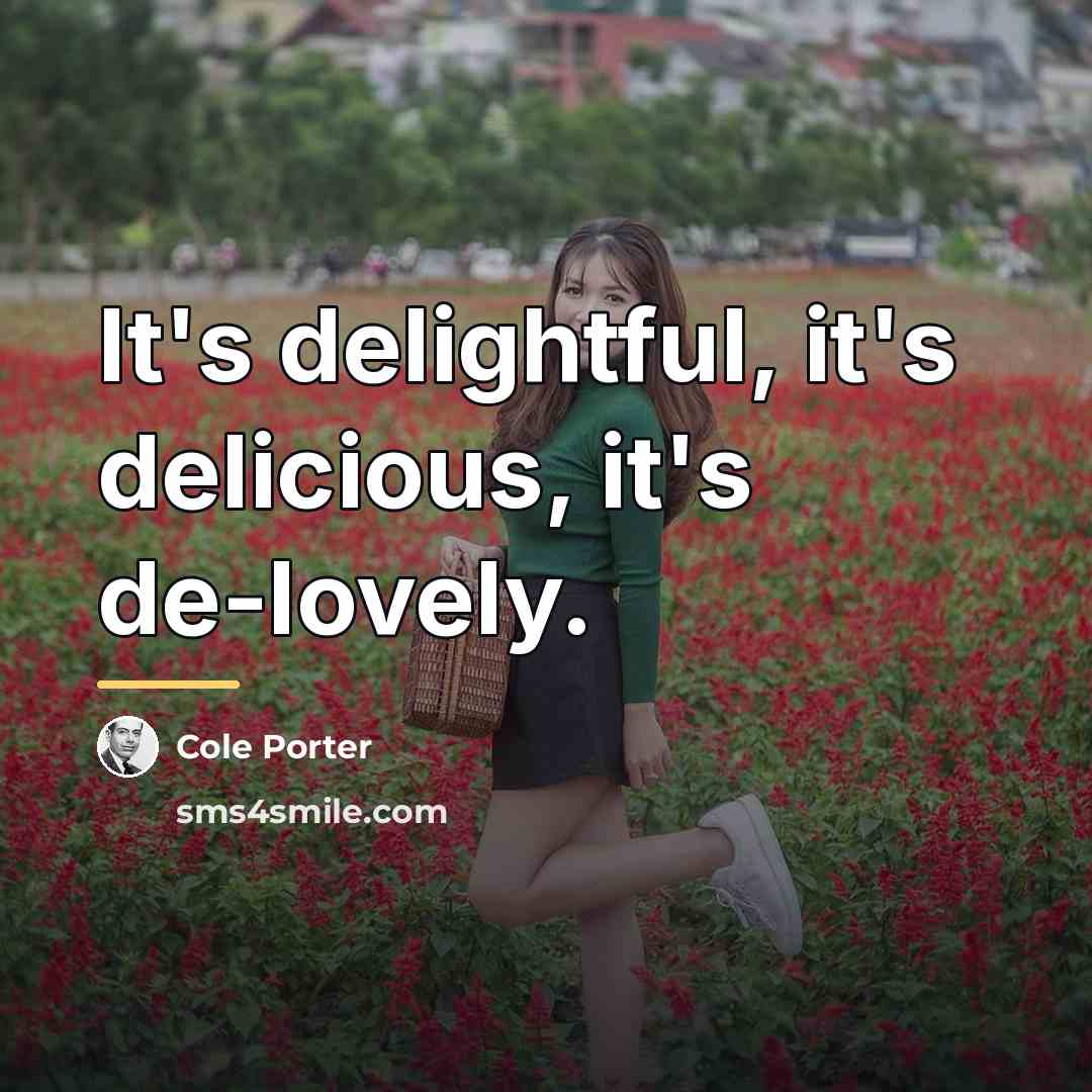 “It's delightful, it's delicious, it's de-lovely.…” quote by Cole Porter