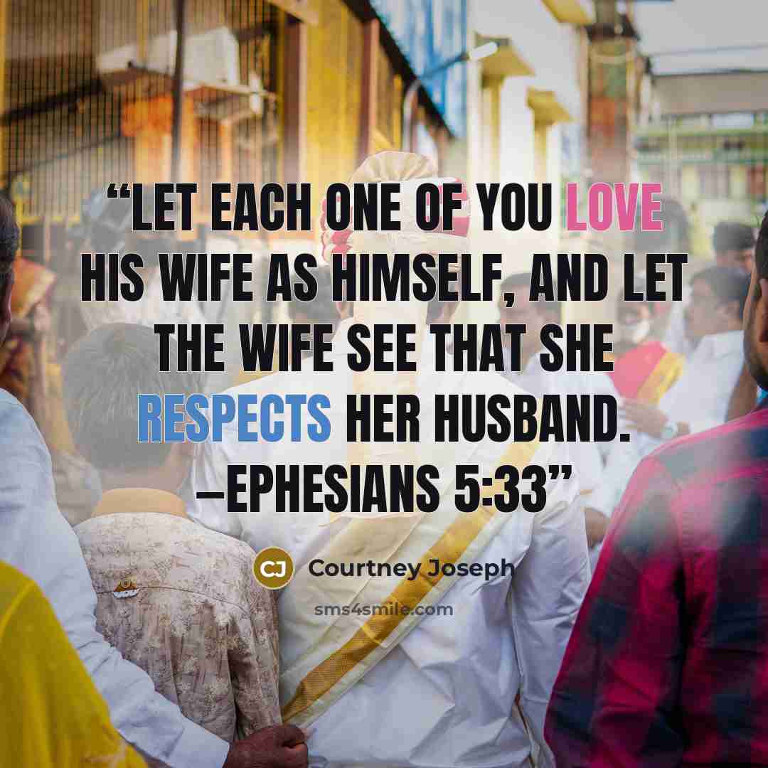 “Let each one of you love his wife as himself, and let the wife see that she respects her husband. —EPHESIANS 5:33” quote by Courtney Joseph