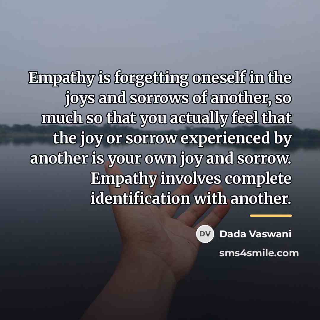 “Empathy is forgetting oneself in the joys and sorrows of…” quote by Dada Vaswani