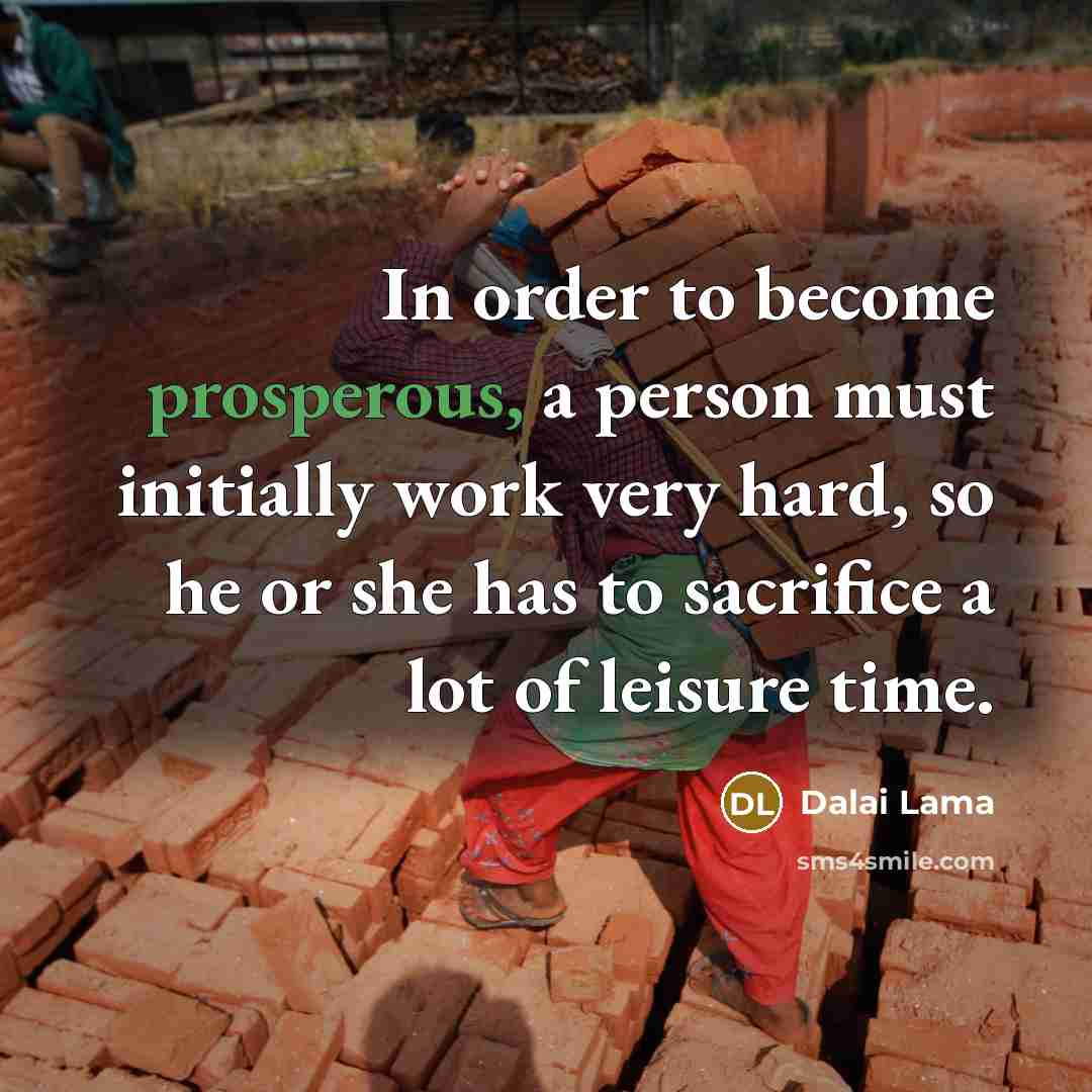 “In order to become prosperous, a person must initially work…” quote by Dalai Lama
