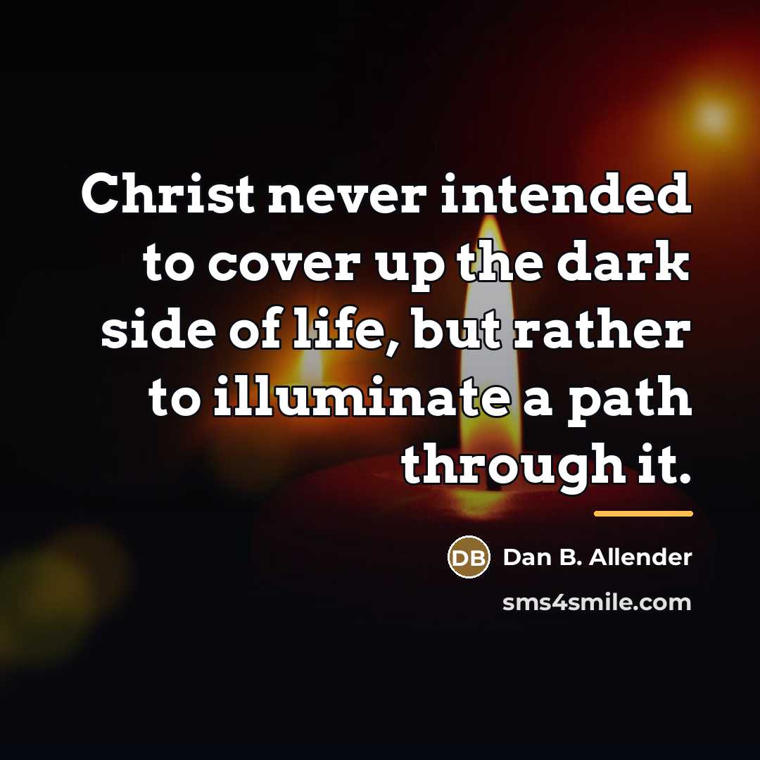 “Christ never intended to cover up the dark side of…” quote by Dan B. Allender