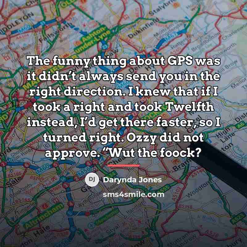 “The funny thing about GPS was it didn’t always send…” quote by Darynda Jones