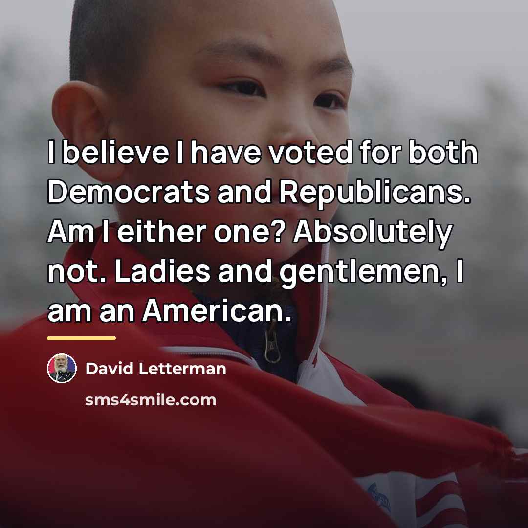 “I believe I have voted for both Democrats and Republicans.…” quote by David Letterman