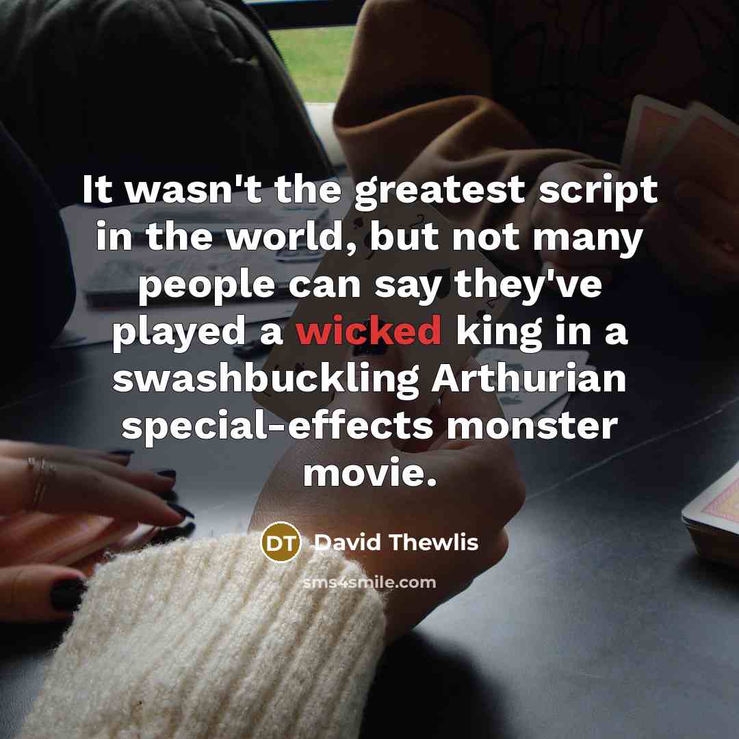 “It wasn't the greatest script in the world, but not…” quote by David Thewlis