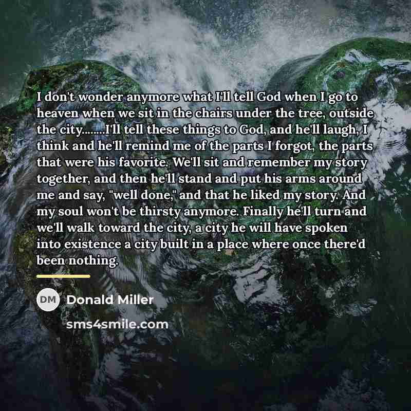 “I don't wonder anymore what I'll tell God when I…” quote by Donald Miller