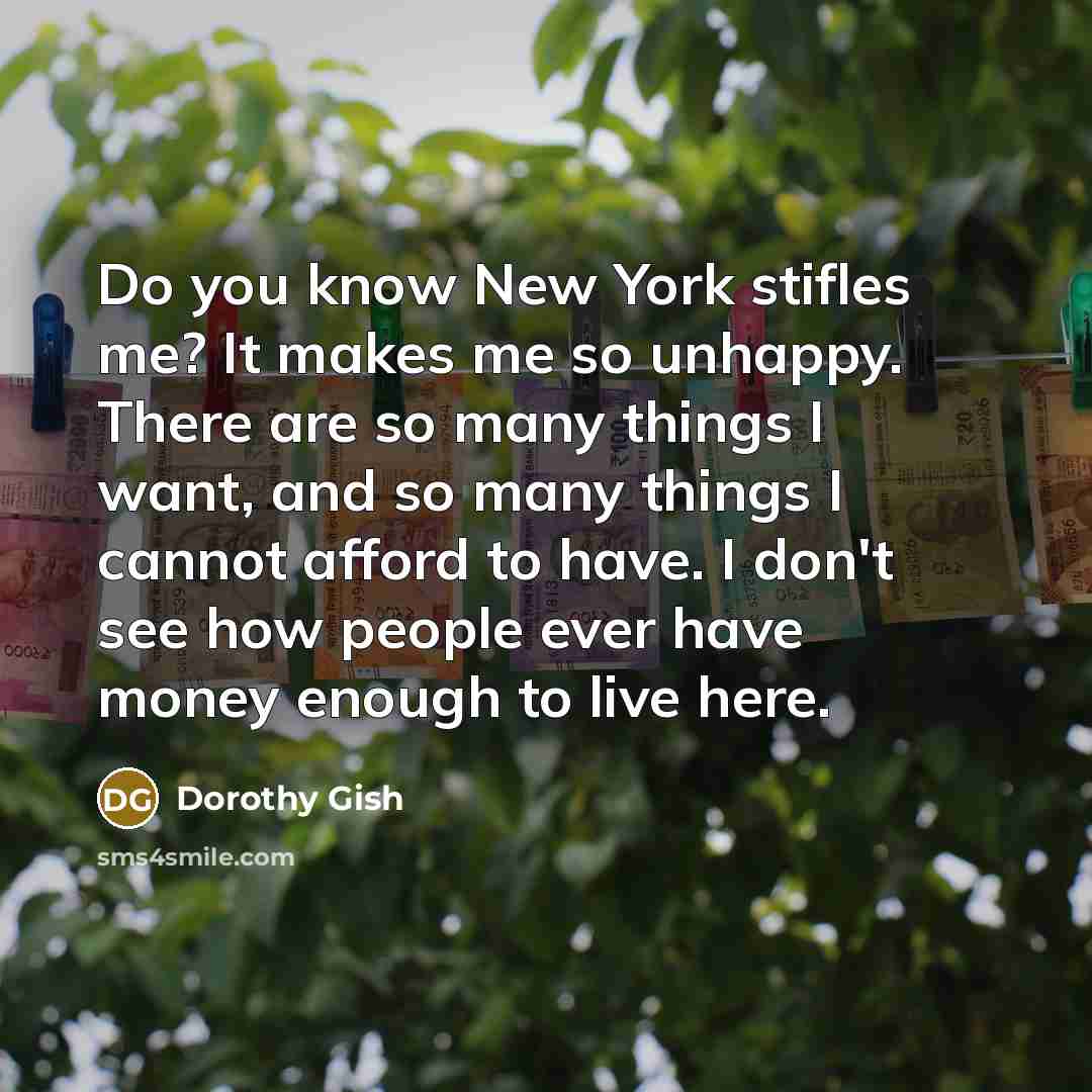 “Do you know New York stifles me? It makes me…” quote by Dorothy Gish