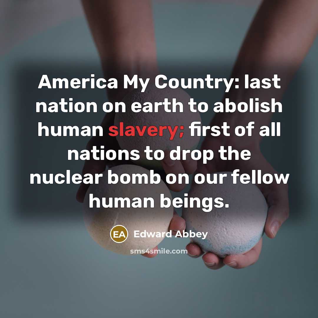 “America My Country: last nation on earth to abolish human…” quote by Edward Abbey