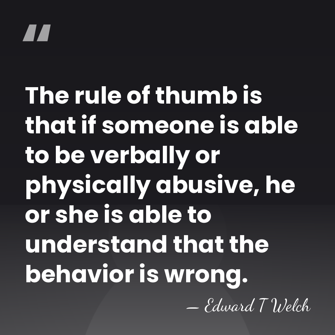 The rule of thumb is that if someone is able to be&hellip; - Edward T Welch