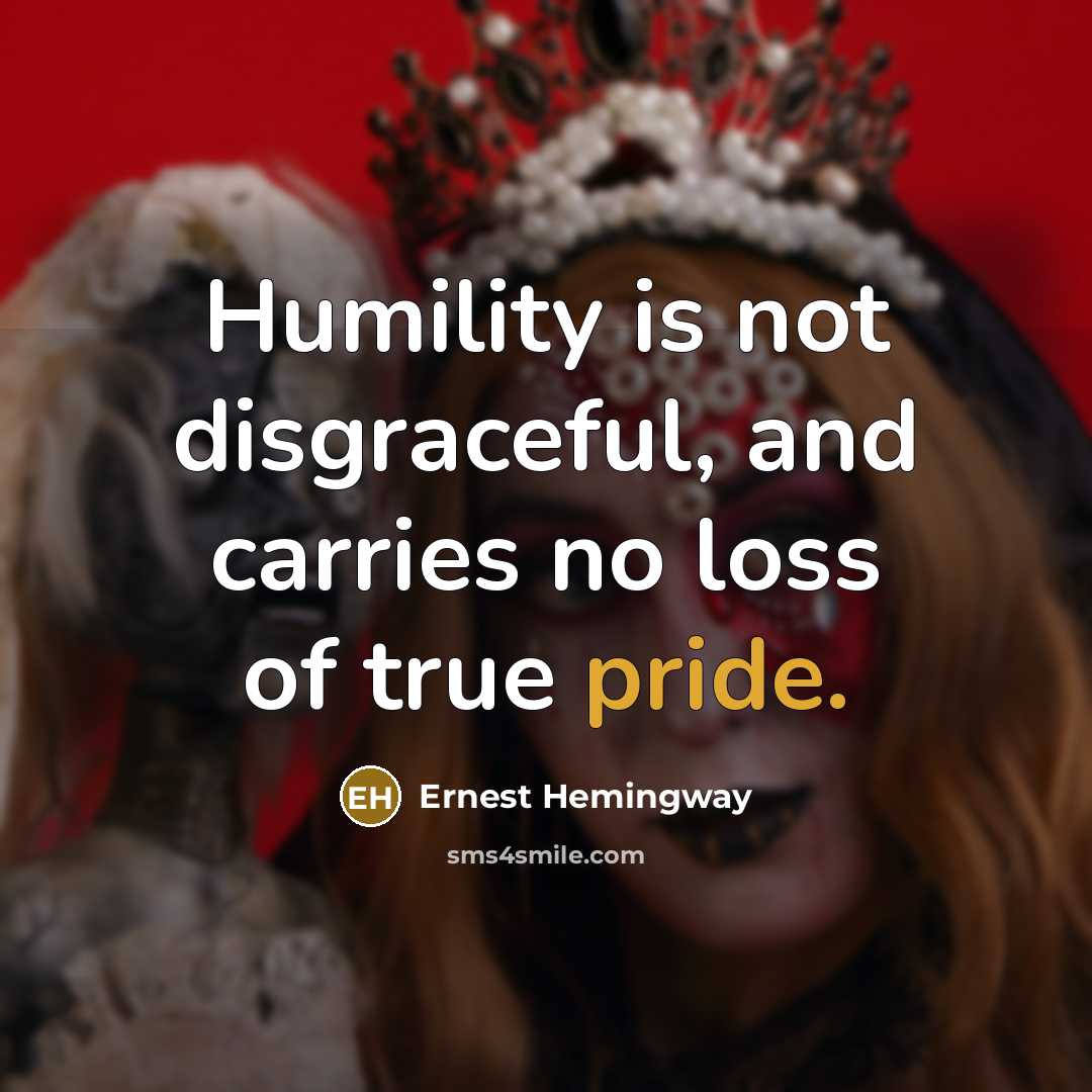 “Humility is not disgraceful, and carries no loss of true…” quote by Ernest Hemingway