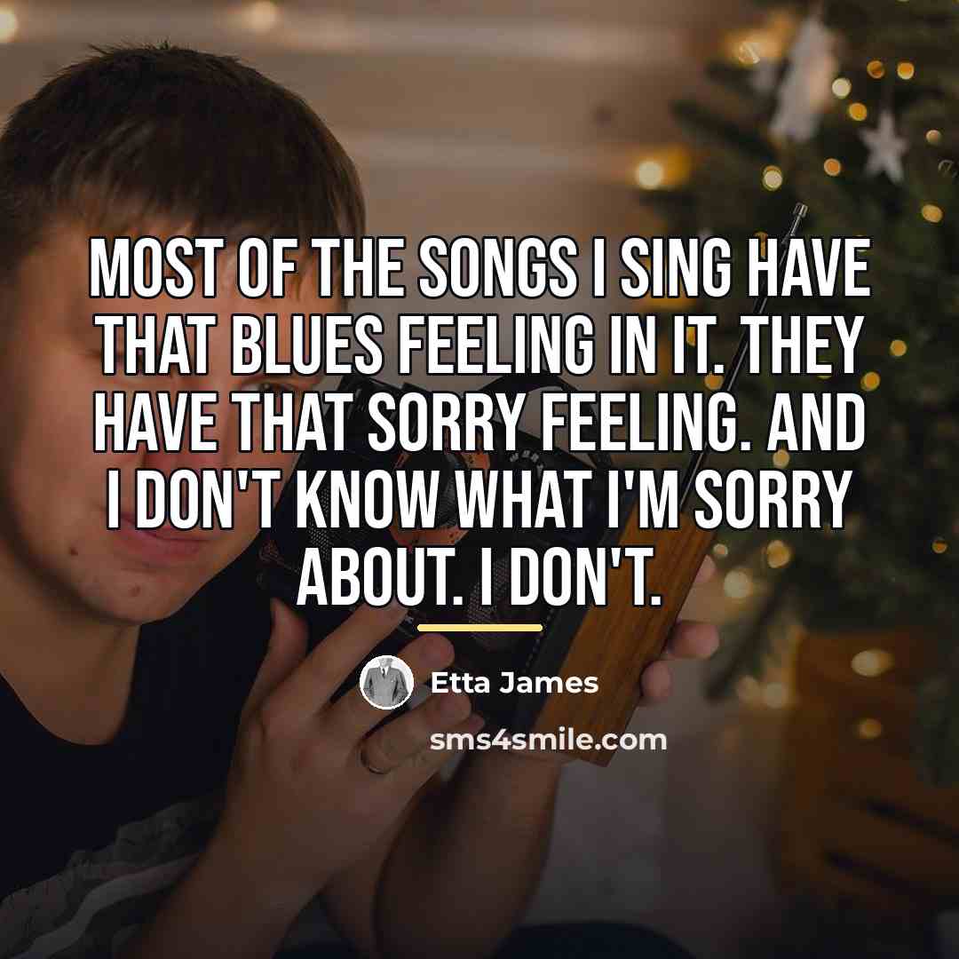 “Most of the songs I sing have that blues feeling…” quote by Etta James