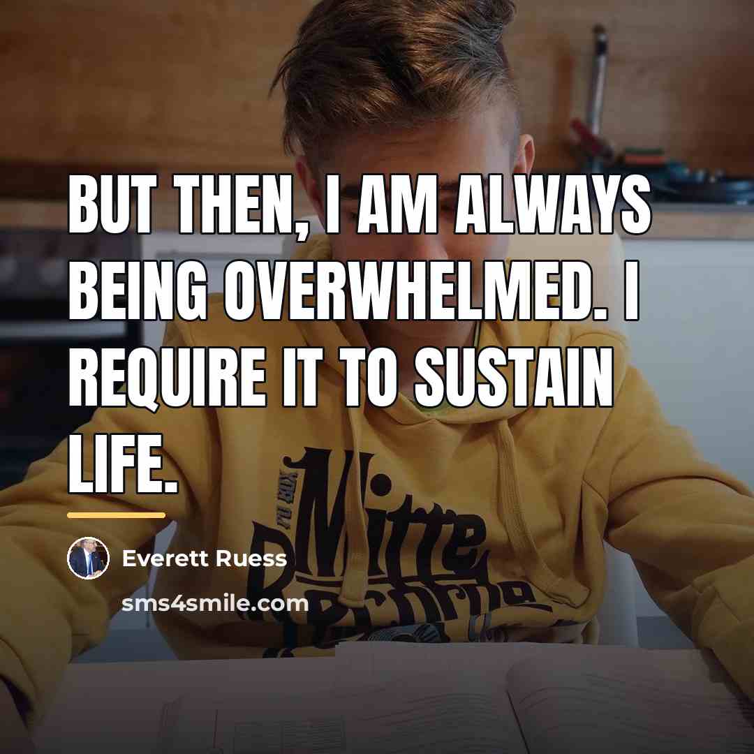 “But then, I am always being overwhelmed. I require it…” quote by Everett Ruess