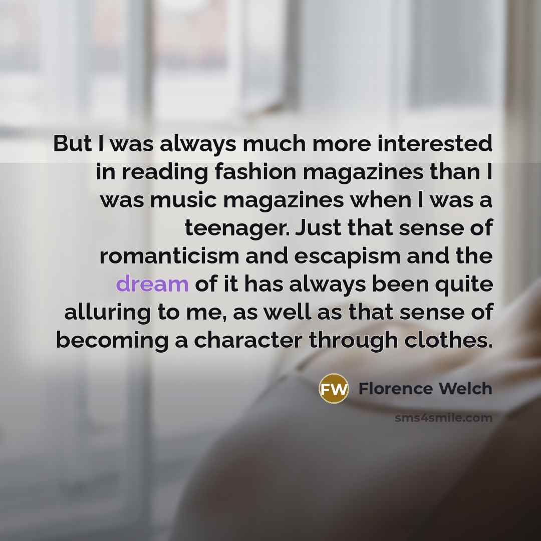 “But I was always much more interested in reading fashion…” quote by Florence Welch