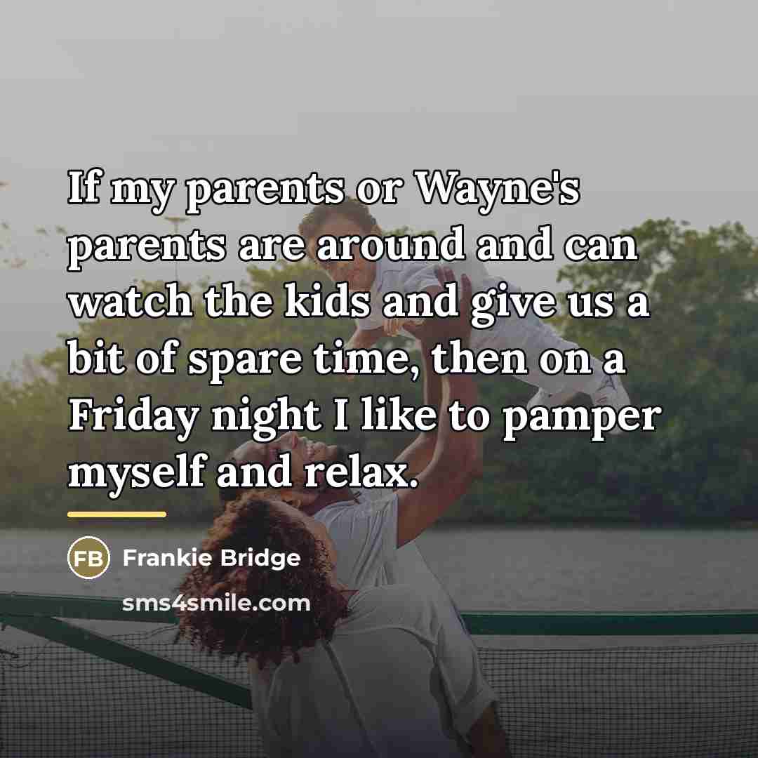 “If my parents or Wayne's parents are around and can…” quote by Frankie Bridge