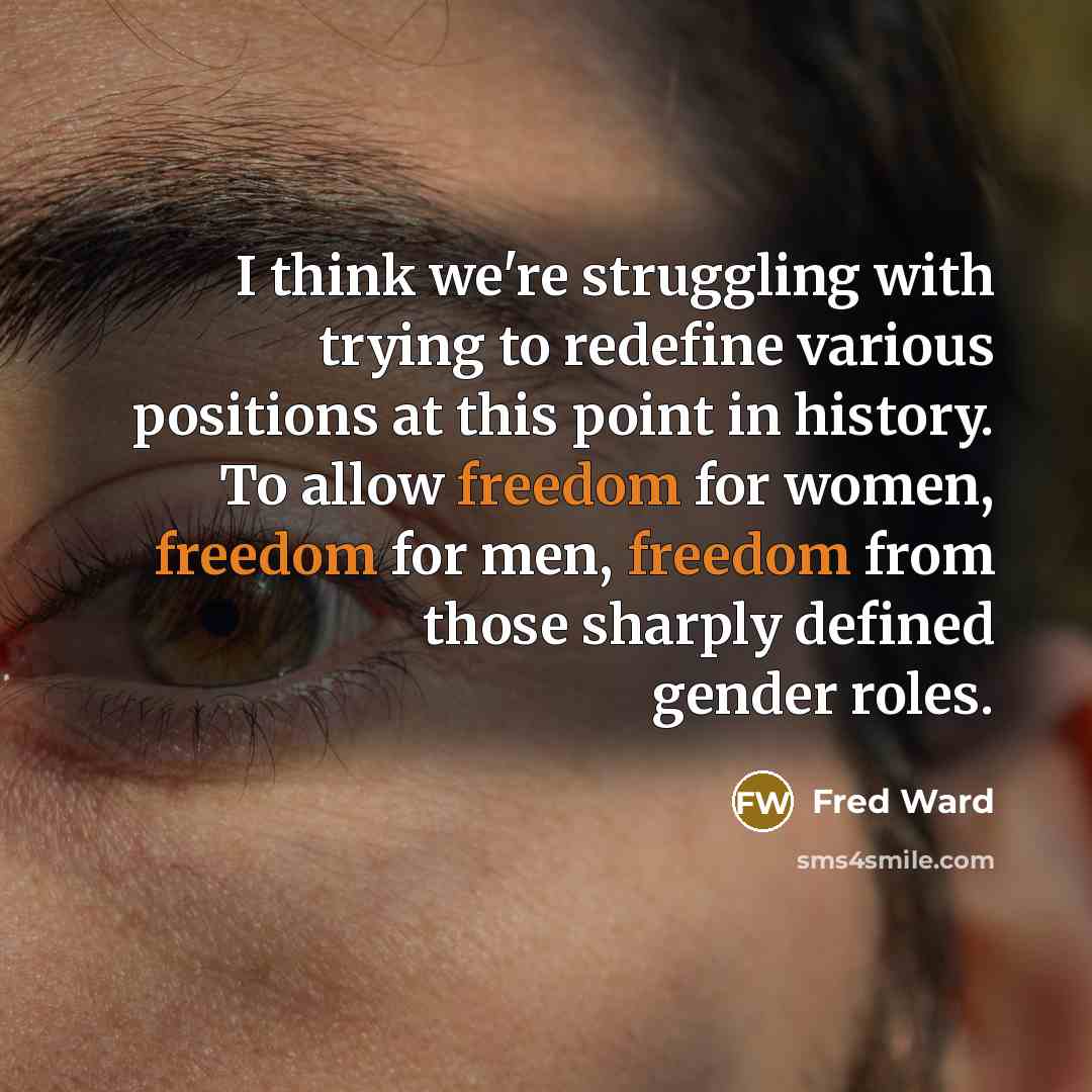 “I think we're struggling with trying to redefine various positions…” quote by Fred Ward
