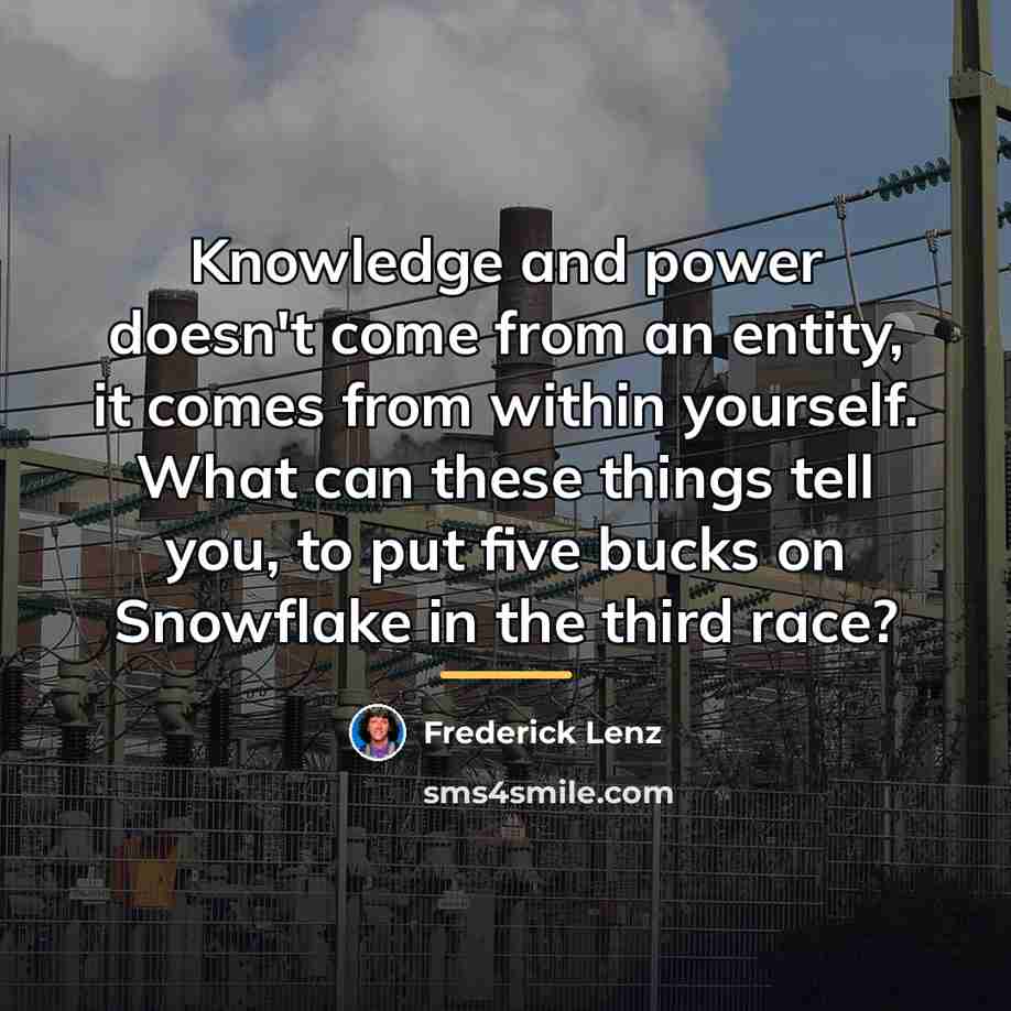 “Knowledge and power doesn't come from an entity, it comes…” quote by Frederick Lenz