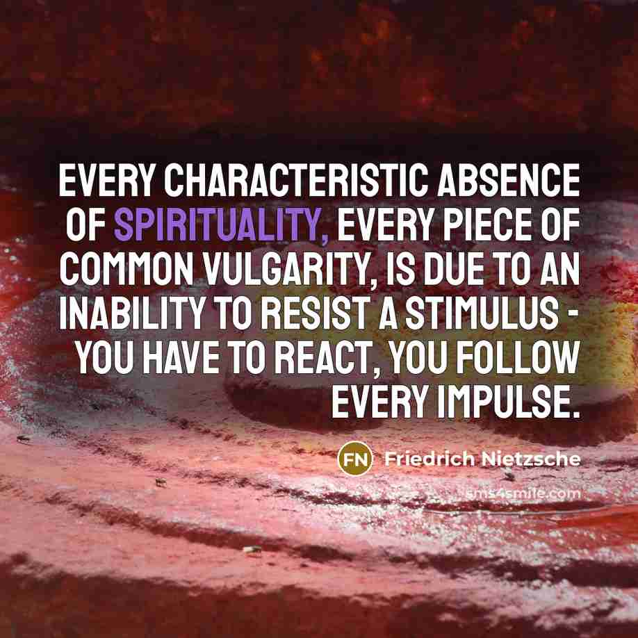 “Every characteristic absence of spirituality, every piece of common vulgarity,…” quote by Friedrich Nietzsche