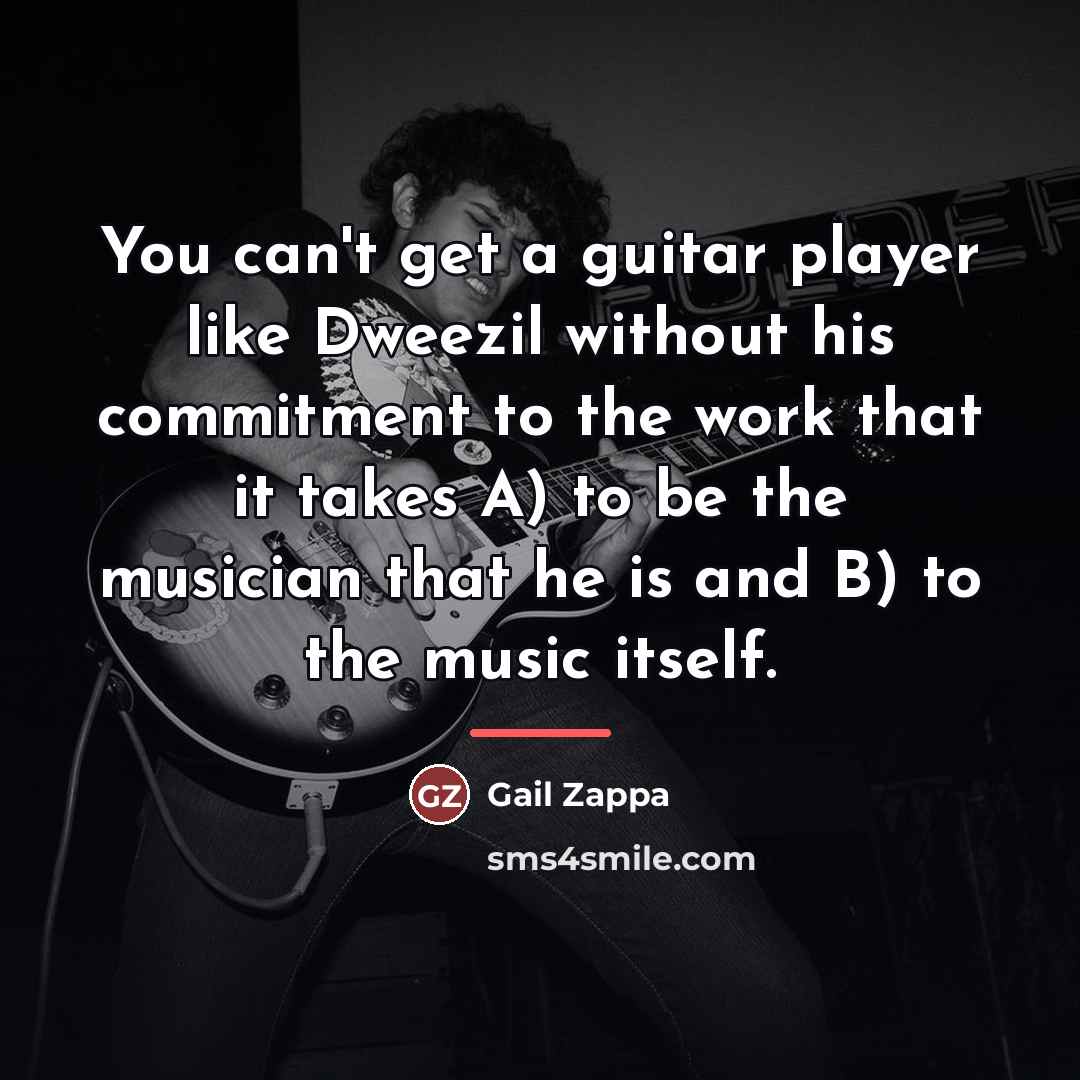“You can't get a guitar player like Dweezil without his…” quote by Gail Zappa