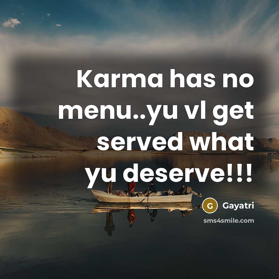 “Karma has no menu..yu vl get served what yu deserve!!!…” quote by Gayatri