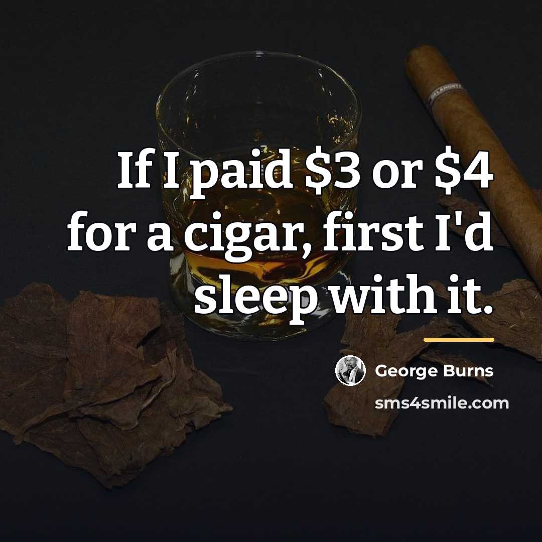 “If I paid $3 or $4 for a cigar, first…” quote by George Burns