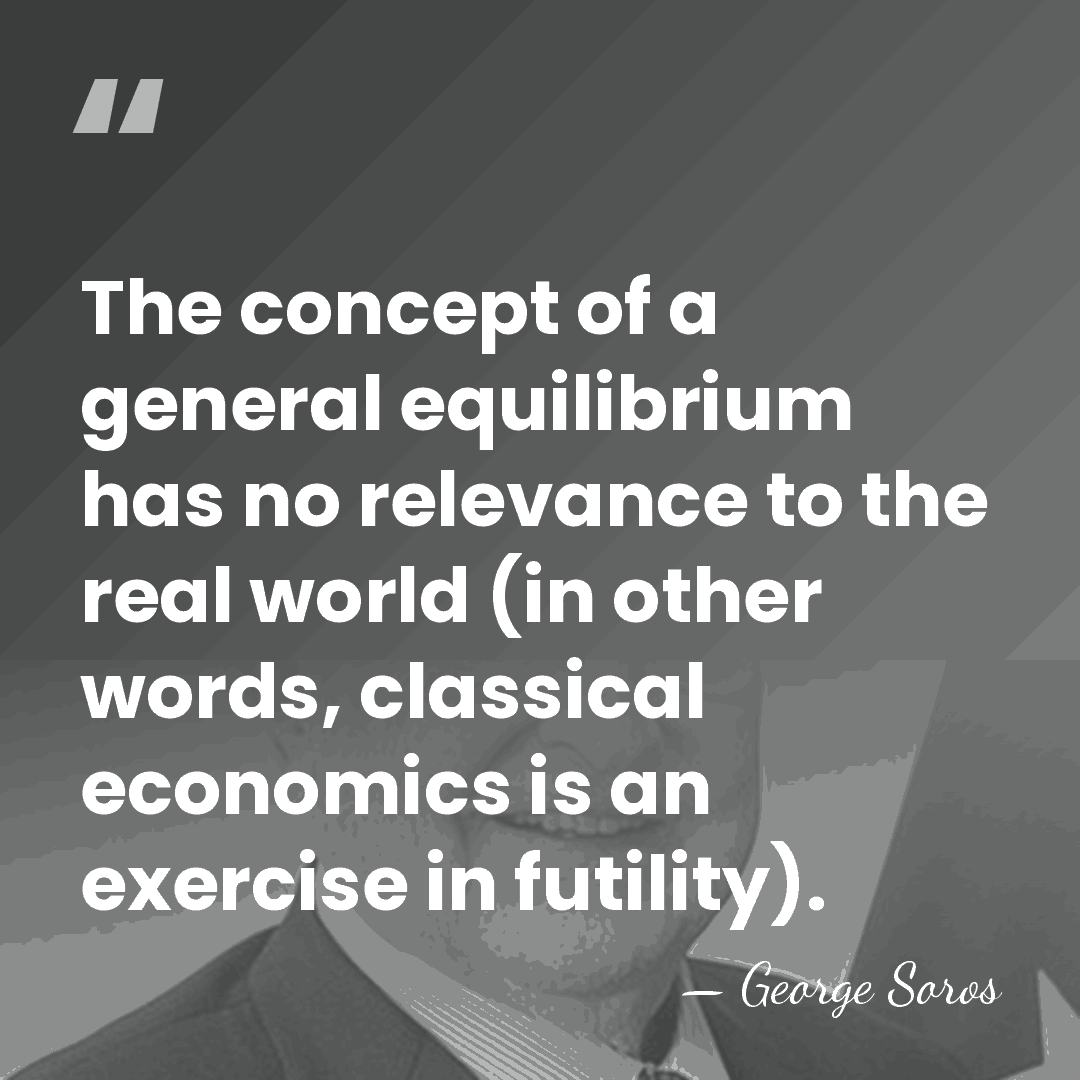 The concept of a general equilibrium has no relevance to the real&hellip; - George Soros