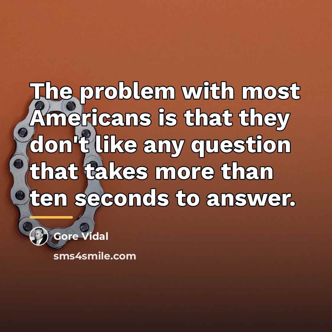 “The problem with most Americans is that they don't like…” quote by Gore Vidal