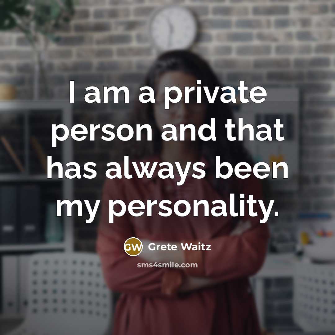 “I am a private person and that has always been…” quote by Grete Waitz