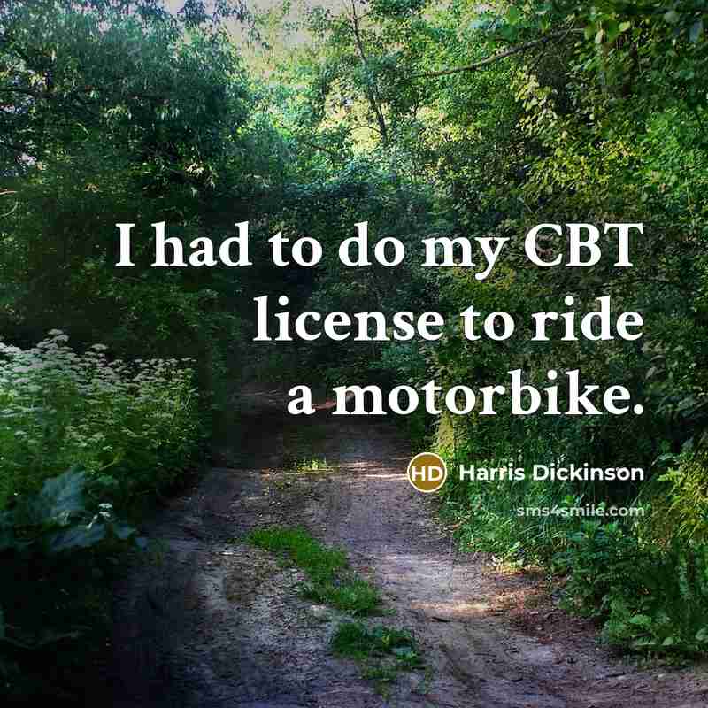 “I had to do my CBT license to ride a…” quote by Harris Dickinson