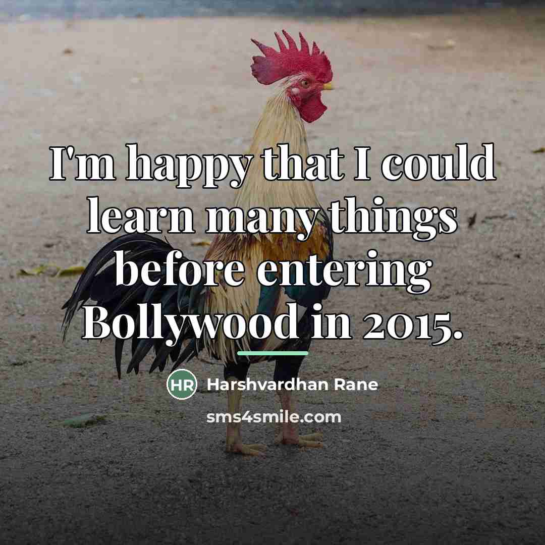 “I'm happy that I could learn many things before entering…” quote by Harshvardhan Rane