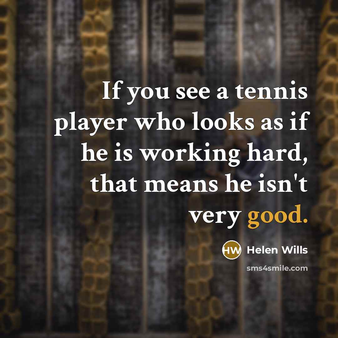 “If you see a tennis player who looks as if…” quote by Helen Wills
