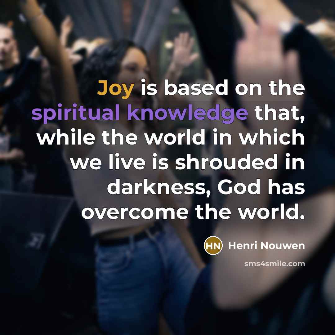 “Joy is based on the spiritual knowledge that, while the…” quote by Henri Nouwen