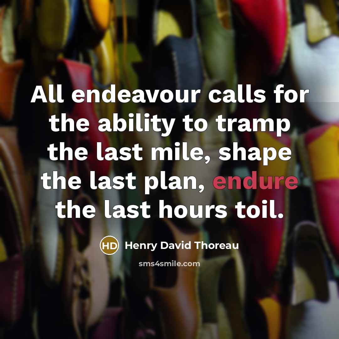 “All endeavour calls for the ability to tramp the last…” quote by Henry David Thoreau